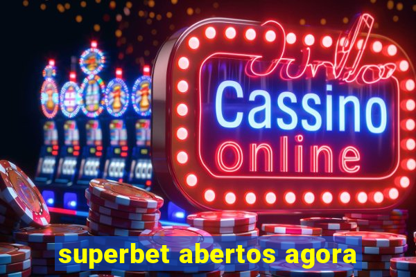 superbet abertos agora